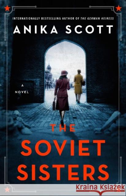 The Soviet Sisters: a gripping spy novel from the author of the international hit 'The German Heiress' SCOTT  ANIKA 9780715654668 Duckworth Books - książka