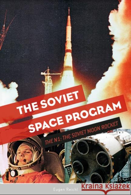 The Soviet Space Program: The N1, the Soviet Moon Rocket Eugen Reichl 9780764358555 Schiffer Publishing - książka