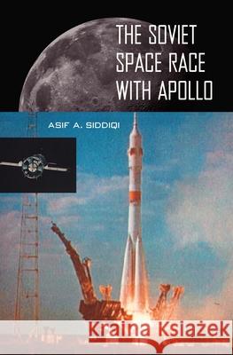 The Soviet Space Race with Apollo Asif A. Siddiqi 9780813026282 University Press of Florida - książka