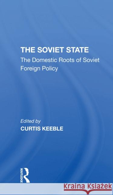 The Soviet State: The Domestic Roots of Soviet Foreign Policy Sir Curtis Keeble Curtis Keeble 9780367311513 Routledge - książka