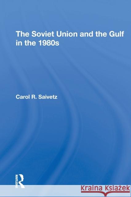 The Soviet Union and the Gulf in the 1980s Carol R. Saivetz 9780367311605 Routledge - książka