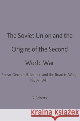 The Soviet Union and the Origins of the Second World War: Russo-German Relations and the Road to War, 1933-1941 Roberts, Geoffrey C. 9780333556979  - książka