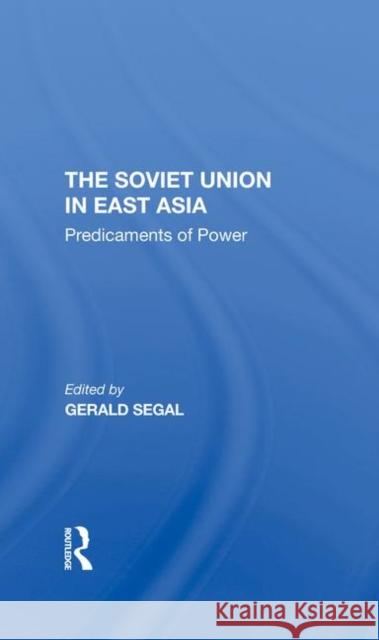 The Soviet Union in East Asia: The Predicaments of Power Segal, Gerald 9780367296162 Taylor and Francis - książka