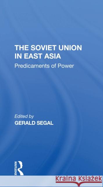 The Soviet Union in East Asia: The Predicaments of Power Gerald Segal 9780367311629 Routledge - książka