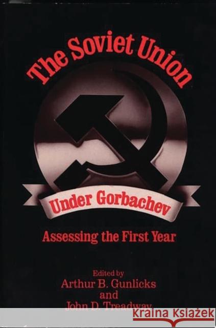 The Soviet Union Under Gorbachev: Assessing the First Year Gunlicks, Arthur 9780275927028 Praeger Publishers - książka