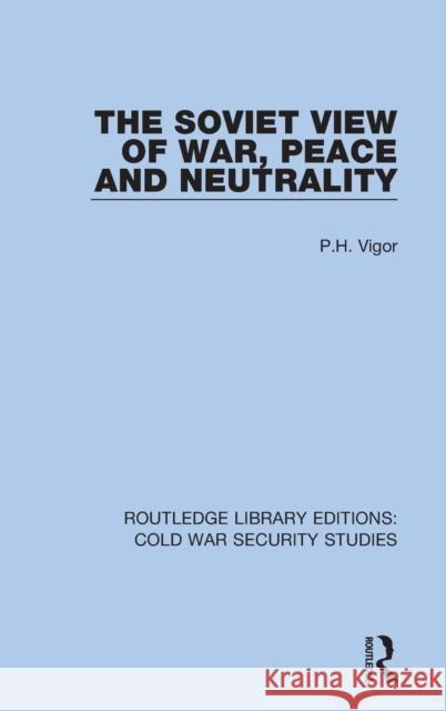 The Soviet View of War, Peace and Neutrality P. H. Vigor 9780367560270 Routledge - książka