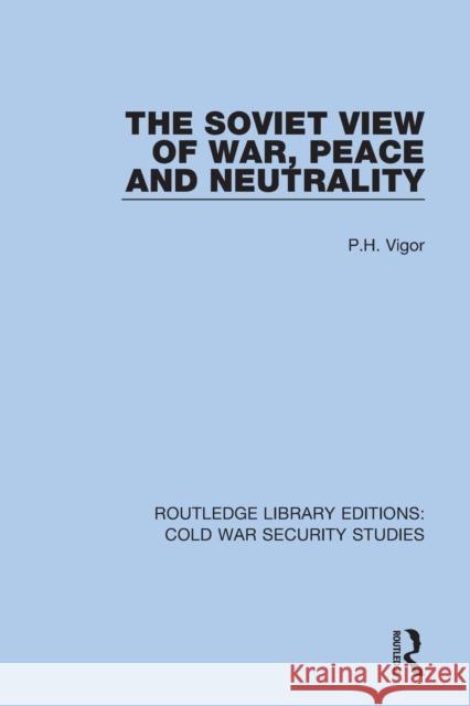 The Soviet View of War, Peace and Neutrality P. H. Vigor 9780367560287 Routledge - książka