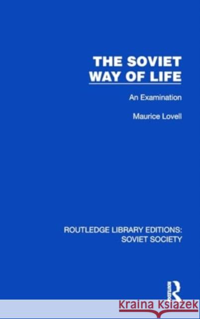 The Soviet Way of Life: An Examination Maurice Lovell 9781032864303 Taylor & Francis Ltd - książka