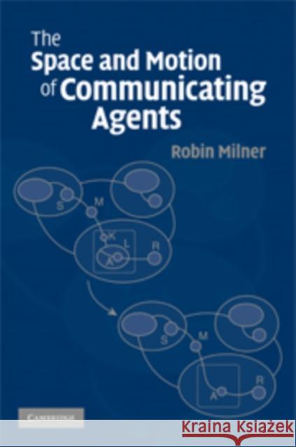 The Space and Motion of Communicating Agents Robin Milner 9780521490306 Cambridge University Press - książka