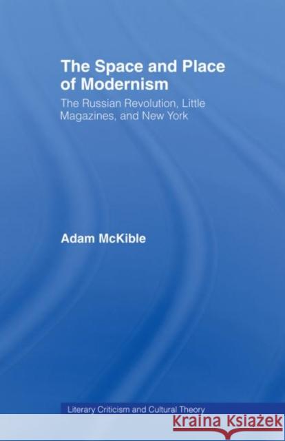 The Space and Place of Modernism: The Little Magazine in New York McKible, Adam 9780415861038 Routledge - książka