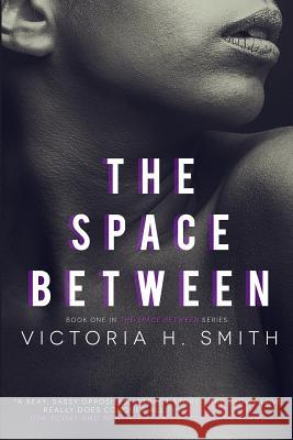 The Space Between Victoria H. Smith 9781482349177 Createspace - książka