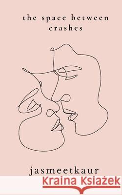 The space between crashes Jasmeet Kaur 9781069683908 Jasmeet Kaur - książka