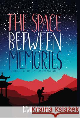 The Space Between Memories: Recollections from a 21st Century Missionary David Joannes 9780998061115 Within Reach Global Inc. - książka