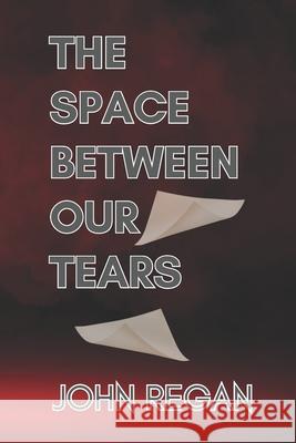 The Space Between Our Tears John Regan 9781728659039 Independently Published - książka