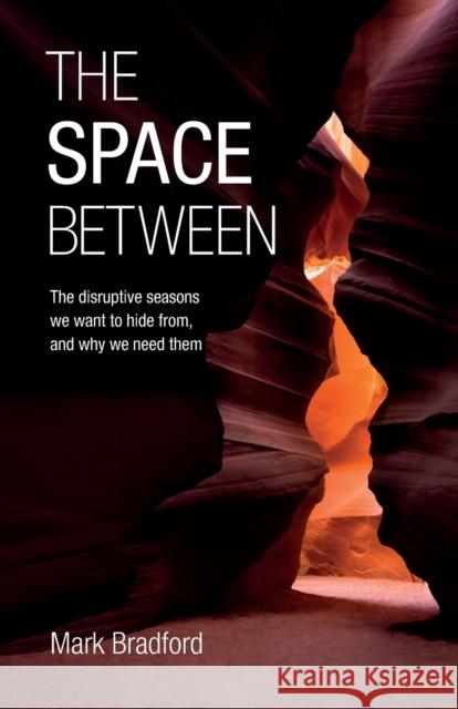 The Space Between: The disruptive seasons we want to hide from, and why we need them Mark Bradford 9780857468253 BRF (The Bible Reading Fellowship) - książka