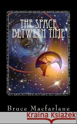 The Space Between Time Bruce Macfarlane 9781916402447 Aldwick Publishing - książka