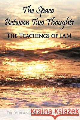 The Space Between Two Thoughts: The Teachings of Iam Harper D. C., Virginia Davis 9781449050443 Authorhouse - książka