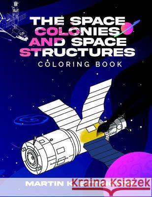 The Space Colonies and Space Structures Coloring Book Martin K Ettington 9798657756531 Independently Published - książka