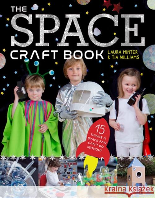 The Space Craft Book: 15 Things a Space Fan Can't Do Without! Laura Minter Tia Williams 9781784943653 GMC Publications - książka
