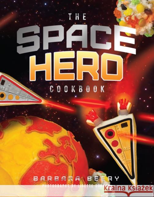 The Space Hero Cookbook: Stellar Recipes and Projects from a Galaxy Far, Far Away Barbara Beery 9781942934004 Familius - książka