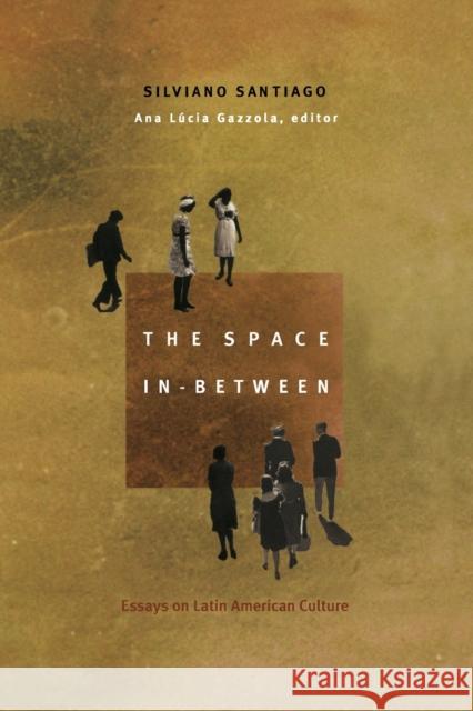 The Space In-Between: Essays on Latin American Culture Santiago, Silviano 9780822327493 Duke University Press - książka