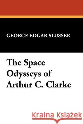 The Space Odysseys of Arthur C. Clarke Slusser, George Edgar 9780893702120 Borgo Press - książka