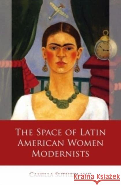 The Space of Latin American Women Modernists Camilla Sutherland 9781837721085 University of Wales Press - książka