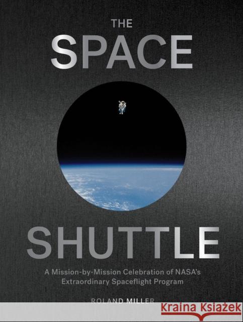 The Space Shuttle: A Mission-by-Mission Celebration of NASA's Extraordinary Spaceflight Program Roland Miller 9781648291357 Workman Publishing - książka