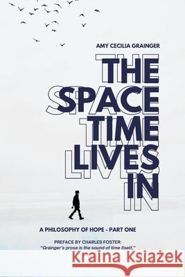 The Space Time Lives In Amy C. Grainger Charles Foster 9781068383090 Souls of Ones Feet - książka