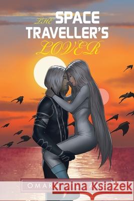 The Space Traveller's Lover Omara Williams 9781665592475 Authorhouse UK - książka