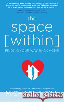 The Space Within: Finding Your Way Back Home Michael Neill 9781401950569 Hay House UK Ltd - książka