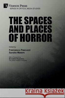 The Spaces and Places of Horror Bernadette Wegenstein, Francesco Pascuzzi, Sandra Waters 9781622739264 Vernon Press - książka