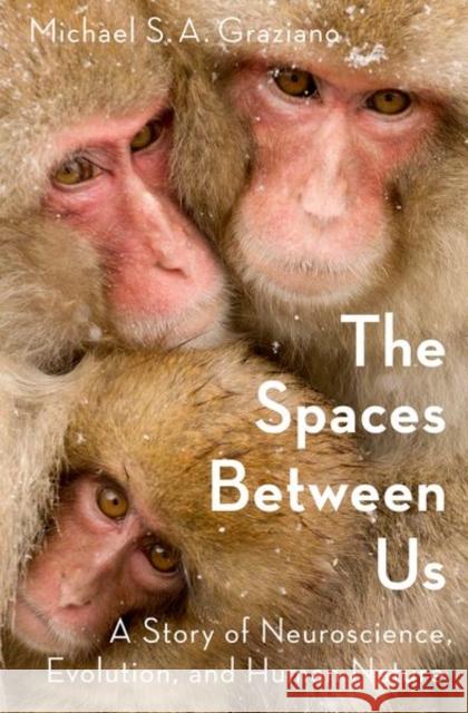 The Spaces Between Us: A Story of Neuroscience, Evolution, and Human Nature Michael Graziano 9780190461010 Oxford University Press, USA - książka