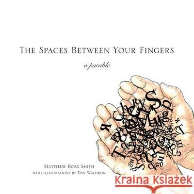 The Spaces Between Your Fingers: a parable Waldron, Dan 9780615920153 Sbyf Books - książka