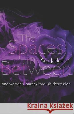 The Spaces in Between: One woman's journey through depression Sue Jackson 9781916114746 Fuzzy Flamingo - książka