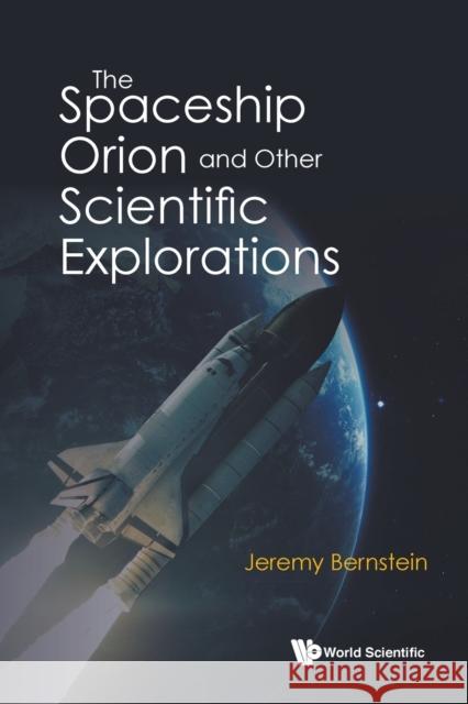 The Spaceship Orion and Other Scientific Explorations Jeremy Bernstein 9789811245695 World Scientific Publishing Company - książka