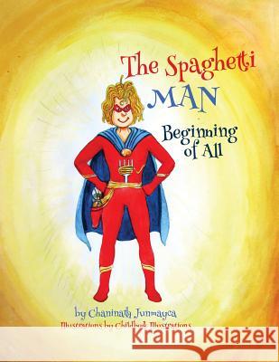 The Spaghetti Man: Beginning of All Chaninath Junmayca Childbook Illustrations 9781982087302 Createspace Independent Publishing Platform - książka