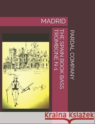 The Spain Book Bass Trombone N-1: Madrid Merza, Jose Pardal, Perez, Jose Lopez, Company Ltd, Pardal Music 9798734327005 Independently Published - książka