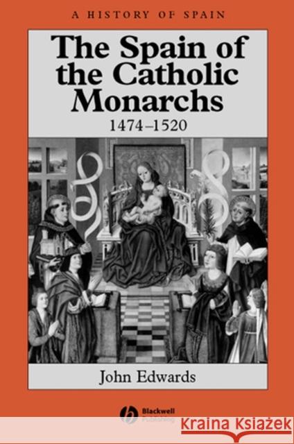 The Spain of the Catholic Monarchs 1474-1520 John Edwards 9780631221432 Blackwell Publishers - książka
