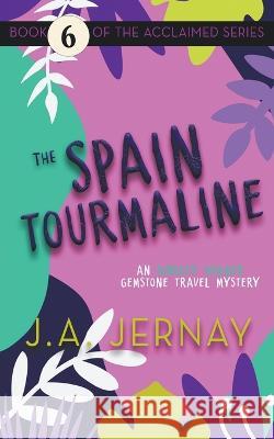 The Spain Tourmaline (An Ainsley Walker Gemstone Travel Mystery) J a Jernay   9781960936202 J.A. Jernay - książka