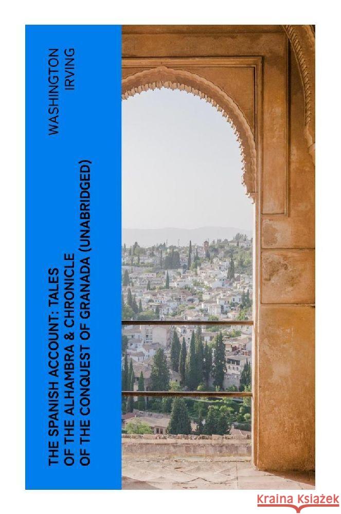 The Spanish Account: Tales of the Alhambra & Chronicle of the Conquest of Granada (Unabridged) Irving, Washington 9788027376605 e-artnow - książka