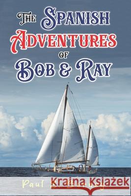 The Spanish Adventures of Bob & Ray Paul E Berney, Gregory Marshall 9780578973760 Wealth Publishing Group - książka