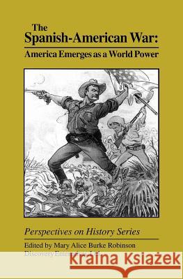 The Spanish-American War: America Emerges as a World Power Mary Alice Burke Robinson 9781579600150 History Compass - książka