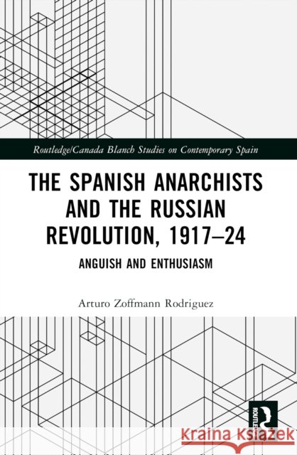 The Spanish Anarchists and the Russian Revolution, 1917-24: Anguish and Enthusiasm Arturo Zoffman 9781032535227 Routledge - książka