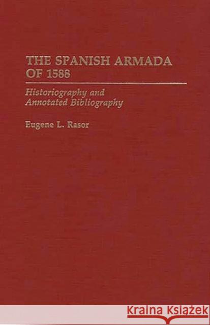 The Spanish Armada of 1588: Historiography and Annotated Bibliography Rasor, Eugene L. 9780313283031 Greenwood Press - książka