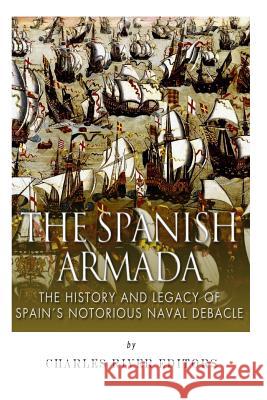 The Spanish Armada: The History and Legacy of Spain's Notorious Naval Debacle Charles River Editors                    Jesse Harasta 9781505272369 Createspace - książka