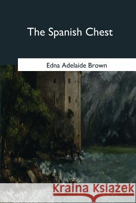 The Spanish Chest Edna Adelaide Brown 9781546654827 Createspace Independent Publishing Platform - książka