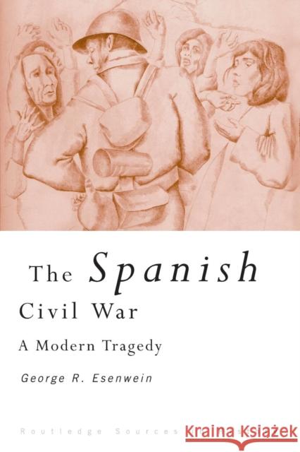 The Spanish Civil War : A Modern Tragedy George R. Esenwein 9780415204170 Routledge - książka