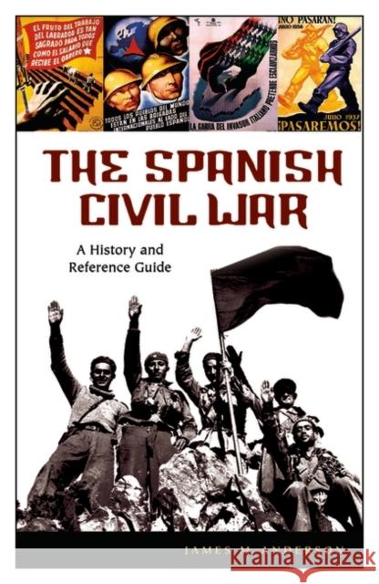 The Spanish Civil War: A History and Reference Guide Anderson, James 9780313322747 Greenwood Press - książka
