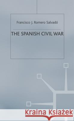 The Spanish Civil War: Origins, Course and Outcomes Salvado, Francisco J. Romero 9780333754351 Palgrave MacMillan - książka